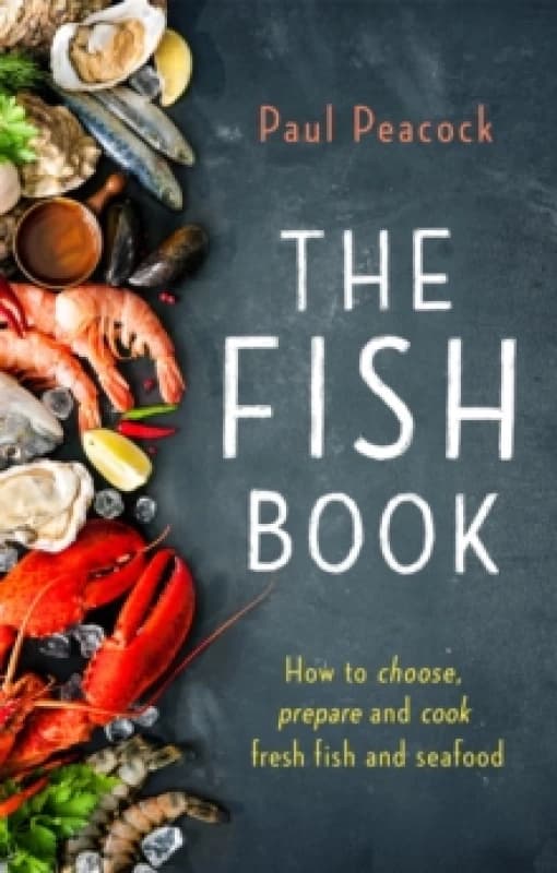 The Fish Book : How to choose, prepare and cook fresh fish and seafood Paperback / softback