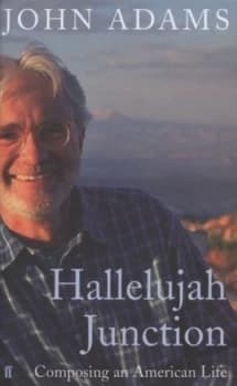 Hallelujah Junction by John Adams Hardback