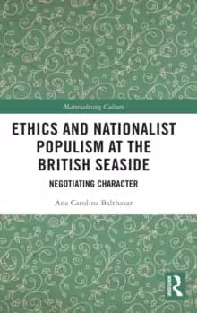 Ethics and Nationalist Populism at the British Seaside : Negotiating Character