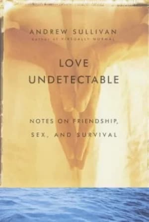 Love undetectable by Andrew Sullivan