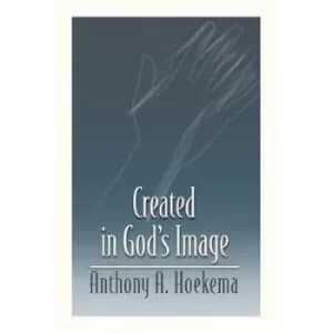 Created in Gods Image by Anthony A. Hoekema