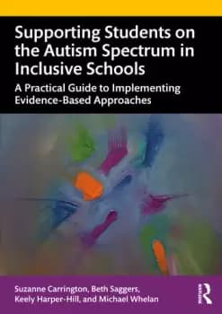 Supporting Students on the Autism Spectrum in Inclusive SchoolsA Practical Guide to Implementing Evidence-Based Approaches