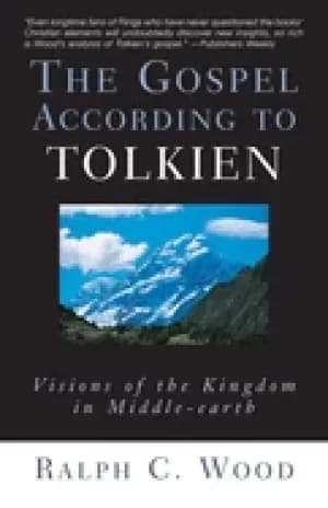 gospel according to tolkien visions of the kingdom in middle earth
