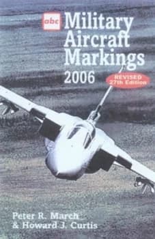 Military Aircraft Markings 2006 by Peter R March and Howard J Curtis Paperback