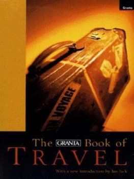 The Granta Book of Travel by Ian Jack Paperback