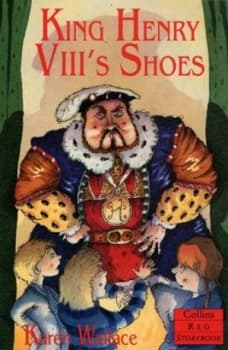 King Henry Viiis Shoes by Karen Wallace and Chris Fisher Book