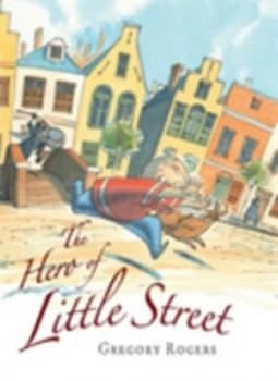 The Hero of Little Street by Gregory Rogers Hardback