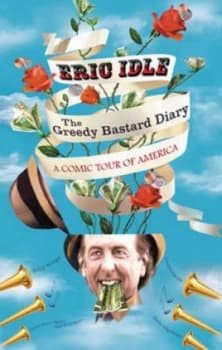 The Greedy Bastard Diary by Eric Idle Hardback