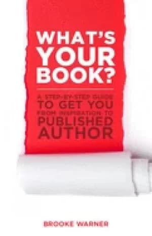 whats your book a step by step guide to get you from inspiration to publish
