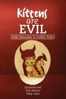 Kittens are Evil : Little Heresies in Public Policy