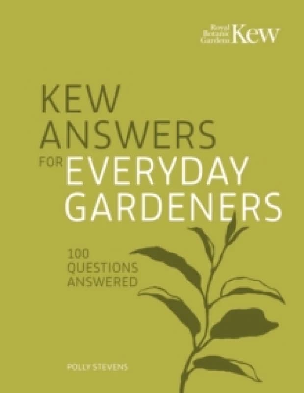 Kew Answers for Everyday Gardeners. Hardback. By Polly Stevens, Kew Royal Botanic Gardens Books
