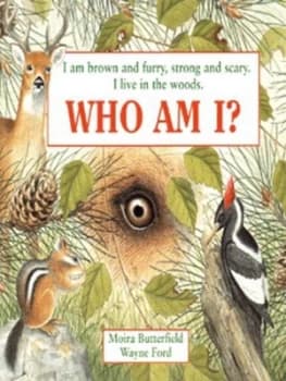 I Am Brown and Furry Strong and Scary. I Live in the Woods. Who Am I by Moira Butterfield and Wayne Ford Book
