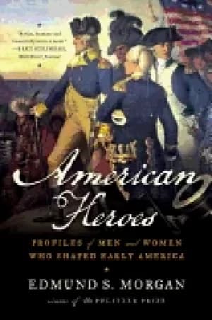 american heroes profiles of men and women who shaped early america