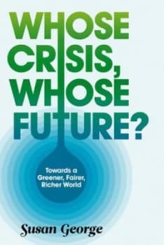Whose Crisis Whose Future by Susan George Paperback