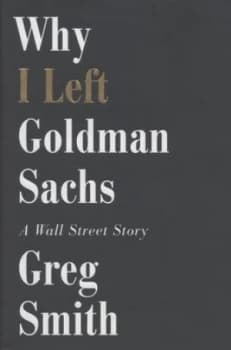 Why I Left Goldman Sachs by Greg Smith Hardback