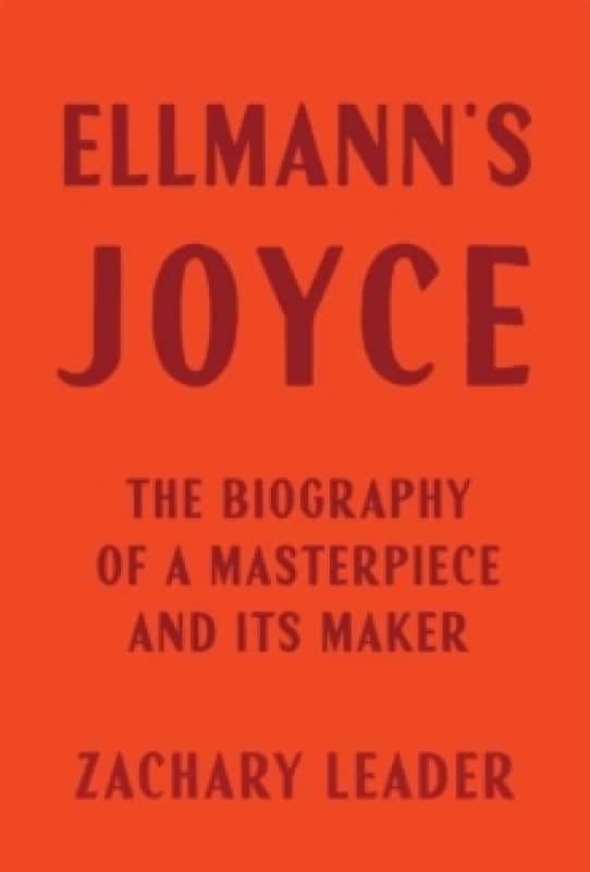 Ellmann's Joyce : The Biography of a Masterpiece and Its Maker Hardback