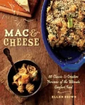 mac and cheese more than 80 classic and creative versions of the ultimate c