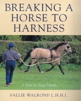 Breaking a Horse to Harness by Sally Walrond Hardback