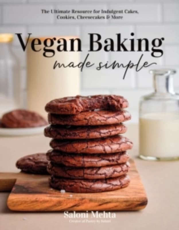 Vegan Baking Made Simple : The Ultimate Resource for Indulgent Cakes, Cookies, Cheesecakes & More Paperback / softback