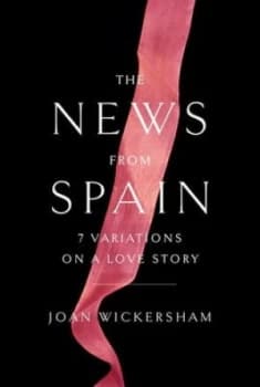 The News from Spain by Joan Wickersham Hardback