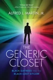 The Generic Closet : Black Gayness and the Black-Cast Sitcom