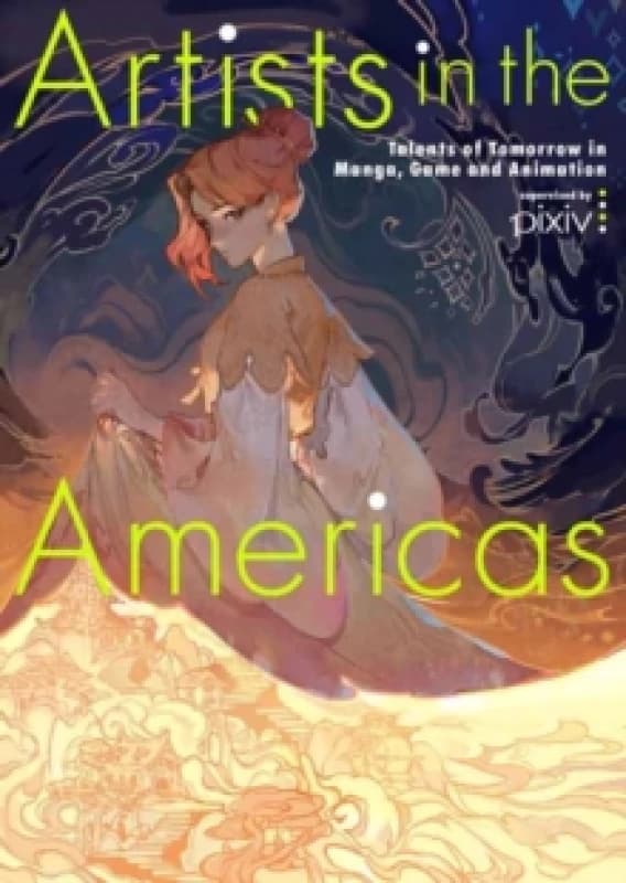 Artists in the Americas : Talents of Tomorrow in Manga, Game and Animation Paperback / softback
