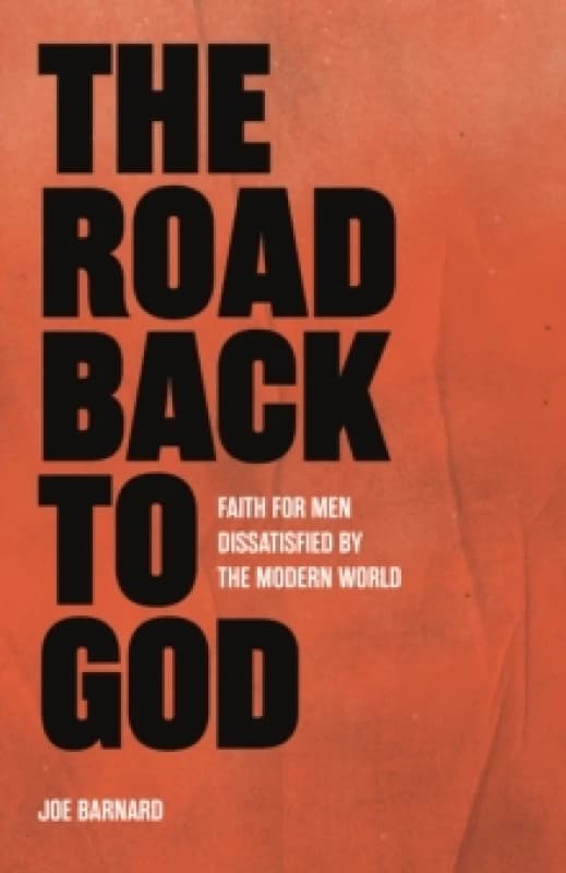 The Road Back to God : Faith for Men Dissatisfied by the Modern World Paperback / softback
