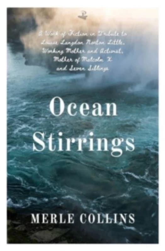 Ocean Stirrings: A Work of Fiction in Tribute to Louise Langdon Norton Little, Working Mother and Activist, Mother of Malcolm X and Seven Siblings Pap