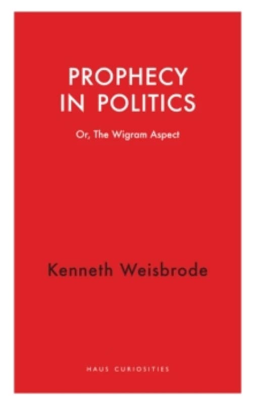 Prophecy in Politics : Or, the Wigram Aspect Paperback / softback