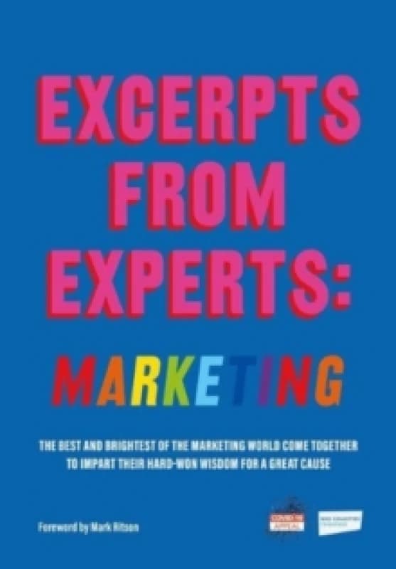 Excerpts from Experts: Marketing : The best and brightest of the marketing world come together to impart their hard-won wisdom for a great cause Paper