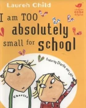 I Am Too Absolutely Small for School by Lauren Child Paperback