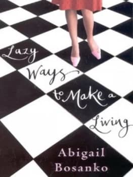 Lazy Ways to Make a Living by Abigail Bosanko Paperback