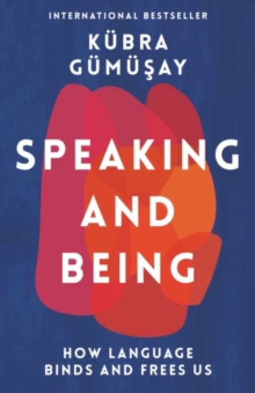 Speaking and Being : How Language Binds and Frees Us Hardback