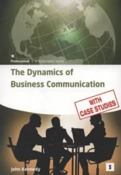 The Dynamics of Business Communication by John Kennedy Paperback