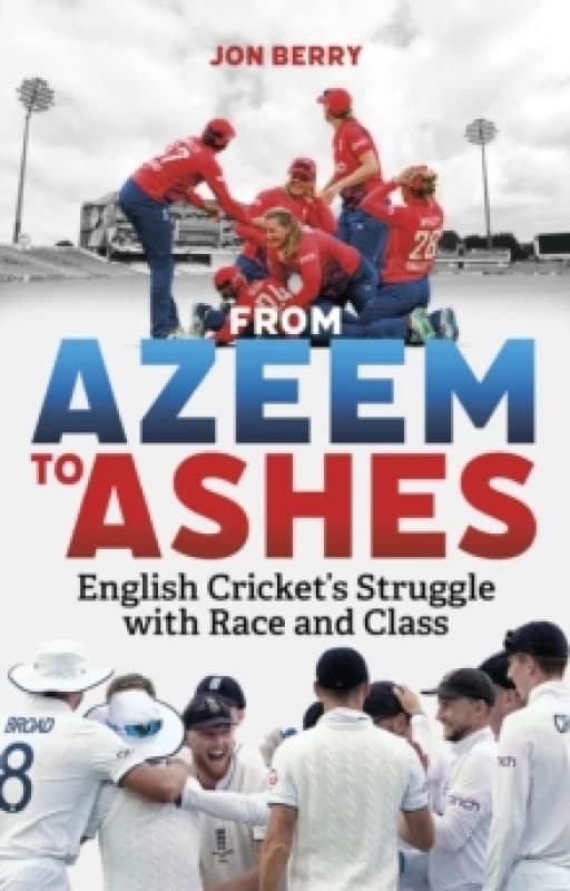 From Azeem to Ashes : English Cricket's Struggle with Race and Class Paperback / softback