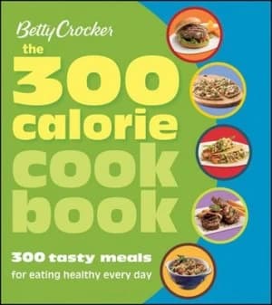 Betty Crocker the 300 Calorie Cookbook by Betty Crocker Paperback