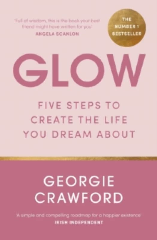 Glow : Five Steps to Create the Life You Dream About Paperback / softback