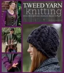 Tweed Yarn Knitting : Over 50 Sumptuous Woollen Projects