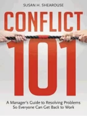 conflict 101 a managers guide to resolving problems so everyone can get bac