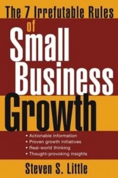The 7 Irrefutable Rules of Small Business Growth by Steven S. Little Book