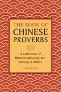 book of chinese proverbs a collection of timeless wisdom wit sayings and a