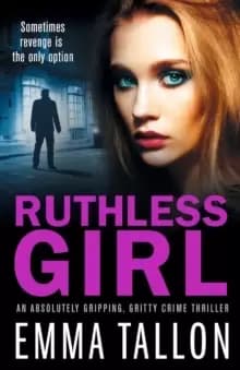Ruthless Girl : An absolutely gripping, gritty crime thriller
