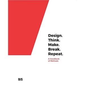 Design. Think. Make. Break. Repeat. A Handbook of Methods Paperback / softback 2018