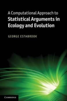 A Computational Approach to Statistical Arguments in Ecology and Evolution by George F. Estabrook Hardback