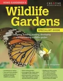 Home Gardener's Wildlife Gardens : Designing, building, planting, developing and maintaining a wildlife garden
