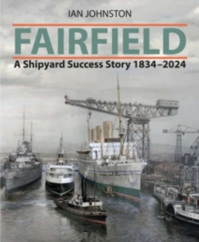 Fairfield : A Shipyard Success Story 1834 - 2024 Hardback