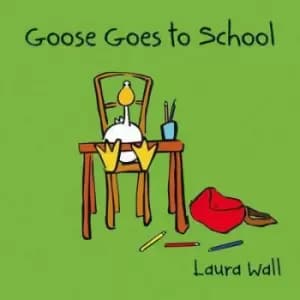 Goose goes to school by Laura Wall