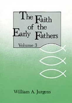 The Faith of the Early Fathers Volume 3 by William A. Jurgens Book