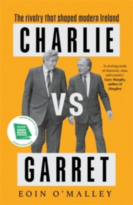 Charlie Vs Garret : The rivalry that shaped modern Ireland SHORTLISTED FOR THE IRISH BOOK AWARDS Hardback