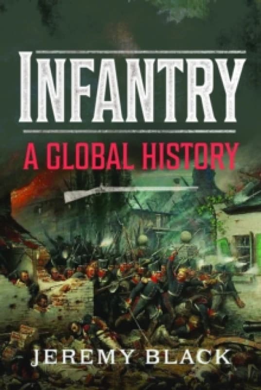 Infantry : A Global History Hardback